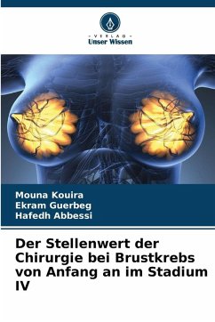 Der Stellenwert der Chirurgie bei Brustkrebs von Anfang an im Stadium IV - Kouira, Mouna;Guerbeg, Ekram;Abbessi, Hafedh Der Stellenwert der Chirurgie bei Brustkrebs von Anfang an im Stadium IV - Kouira, Mouna;Guerbeg, Ekram;Abbessi, Hafedh