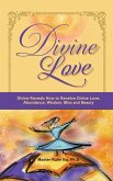 Divine Love: Divine Reveals How to Receive Divine Love, Abundance, Wisdom, Bliss and Beauty (eBook, ePUB)