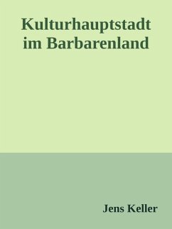 Kulturhauptstadt im Barbarenland (eBook, ePUB) - Keller, Jens