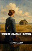Where the Chalk Meets the Prairie (eBook, ePUB)