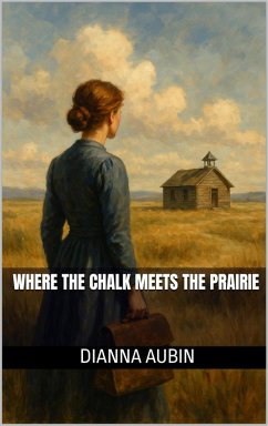 Where the Chalk Meets the Prairie (eBook, ePUB) - Aubin, Dianna