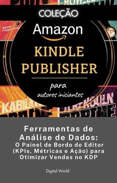 Ferramentas de Análise de Dados - O Painel de Bordo do Editor (KPIs, Métricas e Ação) para Otimizar Vendas no KDP (eBook, ePUB)