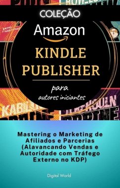 Mastering o Marketing de Afiliados e Parcerias (Alavancando Vendas e Autoridade com Tráfego Externo no KDP) (eBook, ePUB)