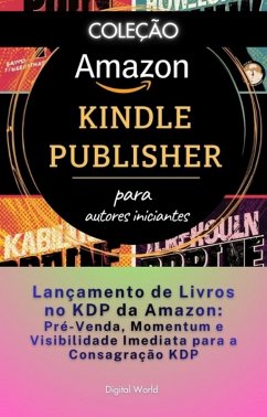 Lançamento de Livros no KDP da Amazon - Pré-Venda, Momentum e Visibilidade Imediata para a Consagração KDP (eBook, ePUB)