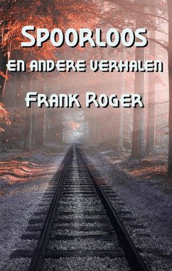 Spoorloos en andere verhalen (eBook, ePUB) - Roger, Frank; Swaelmans, Petra; Jansen, Mike Spoorloos en andere verhalen (eBook, ePUB) - Roger, Frank; Swaelmans, Petra; Jansen, Mike