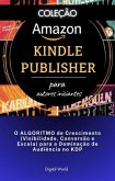 O ALGORITMO de Crescimento (Visibilidade, Conversão e Escala) para a Dominação de Audiência no KDP (eBook, ePUB)
