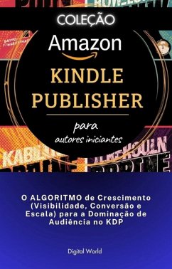 O ALGORITMO de Crescimento (Visibilidade, Conversão e Escala) para a Dominação de Audiência no KDP (eBook, ePUB)
