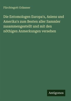 Cover Die Entomologen Europa's, Asiens und Amerika's zum Besten aller Sammler zusammengestellt und mit den nöthigen Anmerkungen versehen