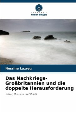 Das Nachkriegs-Großbritannien und die doppelte Herausforderung - Lazreg, Nesrine Das Nachkriegs-Großbritannien und die doppelte Herausforderung - Lazreg, Nesrine