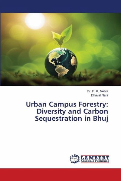 Urban Campus Forestry: Diversity and Carbon Sequestration in Bhuj Urban Campus Forestry: Diversity and Carbon Sequestration in Bhuj