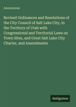 Cover Revised Ordinances and Resolutions of the City Council of Salt Lake City, in the Territory of Utah with Congressional and Territorial Laws on Town Sites, and Great Salt Lake City Charter, and Amendments