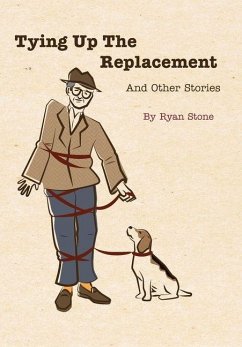 Tying Up the Replacement and Other Stories - Stone, Ryan