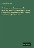Die Lombarda-Commentare des Ariprand und Albertus: Ein Beitrag zur Geschichte des germanischen Rechts im zwölften Jahrhundert