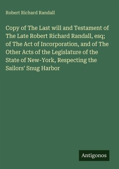 Cover Copy of The Last will and Testament of The Late Robert Richard Randall, esq; of The Act of Incorporation, and of The Other Acts of the Legislature of the State of New-York, Respecting the Sailors' Snug Harbor