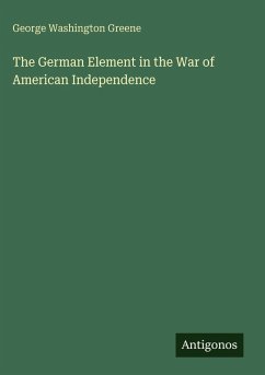 The German Element in the War of American Independence - Greene, George Washington