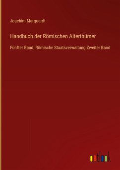 Handbuch der Römischen Alterthümer - Marquardt, Joachim