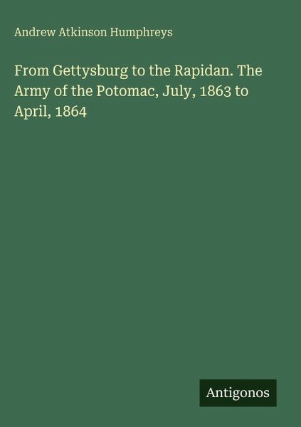 From Gettysburg to the Rapidan. The Army of the Potomac, July, 1863 to April, 1864 From Gettysburg to the Rapidan. The Army of the Potomac, July, 1863 to April, 1864