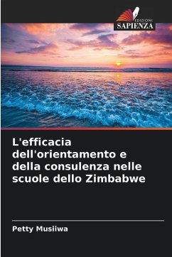 L'efficacia dell'orientamento e della consulenza nelle scuole dello Zimbabwe - Musiiwa, Petty L'efficacia dell'orientamento e della consulenza nelle scuole dello Zimbabwe - Musiiwa, Petty