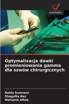 Optymalizacja dawki promieniowania gamma dla szwów chirurgicznych - Sumreen, Rabia;Naz, Shagufta;Aftab, Mahwish Optymalizacja dawki promieniowania gamma dla szwów chirurgicznych - Sumreen, Rabia;Naz, Shagufta;Aftab, Mahwish
