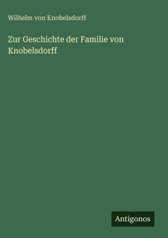 Zur Geschichte der Familie von Knobelsdorff - Knobelsdorff, Wilhelm Von Zur Geschichte der Familie von Knobelsdorff - Knobelsdorff, Wilhelm Von