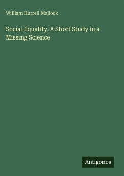 Social Equality. A Short Study in a Missing Science - Mallock, William Hurrell