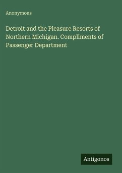 Cover Detroit and the Pleasure Resorts of Northern Michigan. Compliments of Passenger Department