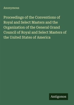 Cover Proceedings of the Conventions of Royal and Select Masters and the Organization of the General Grand Council of Royal and Select Masters of the United States of America