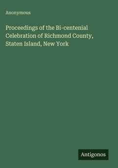 Proceedings of the Bi-centenial Celebration of Richmond County, Staten Island, New York - Anonymous