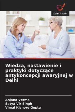Wiedza, nastawienie i praktyki dotycz¿ce antykoncepcji awaryjnej w Delhi - Verma, Anjana;Singh, Satya Vir;Gupta, Vimal Kishore Wiedza, nastawienie i praktyki dotycz¿ce antykoncepcji awaryjnej w Delhi - Verma, Anjana;Singh, Satya Vir;Gupta, Vimal Kishore