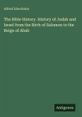 The Bible History. History of Judah and Israel from the Birth of Solomon to the Reign of Ahab