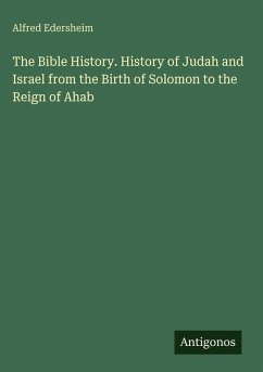 The Bible History. History of Judah and Israel from the Birth of Solomon to the Reign of Ahab - Edersheim, Alfred