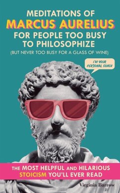 Cover Meditations of Marcus Aurelius for People Too Busy to Philosophize