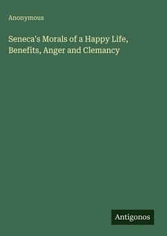 Cover Seneca's Morals of a Happy Life, Benefits, Anger and Clemancy