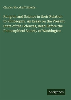 Cover Religion and Science in their Relation to Philosophy. An Essay on the Present State of the Sciences, Read Before the Philosophical Society of Washington