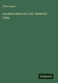Aus dem Leben von Joh. Diederich Gries - Campe, Elise