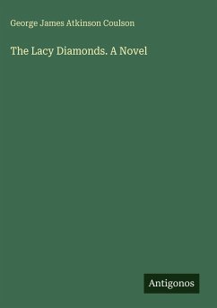 The Lacy Diamonds. A Novel - Coulson, George James Atkinson