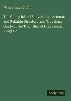 The Coney Island Souvenir; an Accurate and Reliable Directory and Travellers Guide of the Township of Gravesend, Kings Co. - Griffith, William Patton