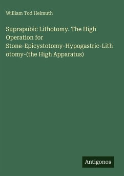 Cover Suprapubic Lithotomy. The High Operation for Stone-Epicystotomy-Hypogastric-Lithotomy-(the High Apparatus)