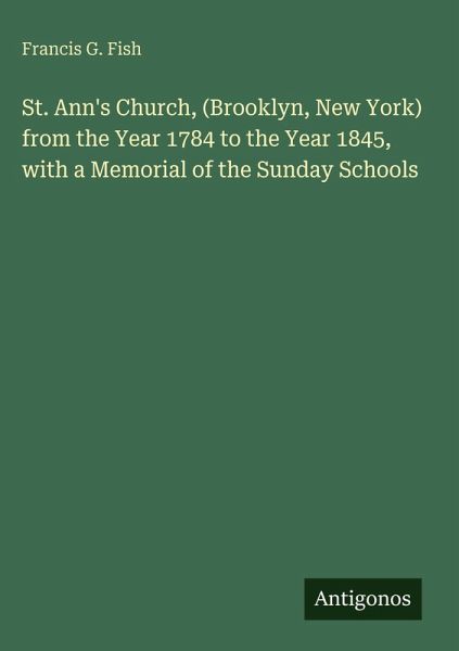St. Ann's Church, (Brooklyn, New York) from the Year 1784 to the Year 1845, with a Memorial of the Sunday Schools