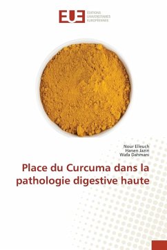Place du Curcuma dans la pathologie digestive haute - Elleuch, Nour;Jaziri, Hanen;Dahmani, Wafa Place du Curcuma dans la pathologie digestive haute - Elleuch, Nour;Jaziri, Hanen;Dahmani, Wafa