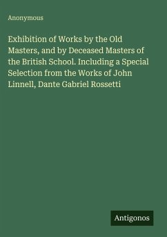 Cover Exhibition of Works by the Old Masters, and by Deceased Masters of the British School. Including a Special Selection from the Works of John Linnell, Dante Gabriel Rossetti