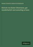 Historie von Kaiser Oktavianus, gar wunderbarlich und anmuthig zu lesen