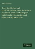 Ueber Krankheiten und Krankheitsverhältnisse auf Island und den Färöer-Inseln; ein Beitrag zur medicinischen Geographie, nach dänischen Originalarbeiten