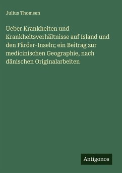 Cover Ueber Krankheiten und Krankheitsverhältnisse auf Island und den Färöer-Inseln; ein Beitrag zur medicinischen Geographie, nach dänischen Originalarbeiten