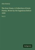The Ever Green. A Collection of Scots Poems, Wrote by the Ingenious Before 1600