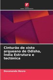 Cinturão de xisto arqueano de Odisha, Índia Estrutura e tectónica