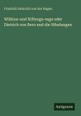 Wilkina-und Niflunga-saga oder Dietrich von Bern und die Nibelungen