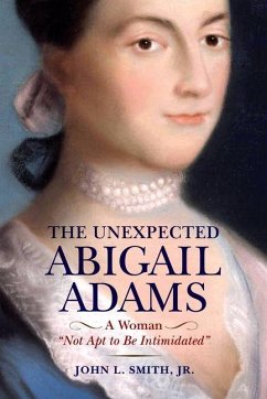 The Unexpected Abigail Adams - Smith, John L The Unexpected Abigail Adams - Smith, John L