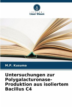 Untersuchungen zur Polygalacturonase-Produktion aus isoliertem Bacillus C4 - Kusuma, M.P. Untersuchungen zur Polygalacturonase-Produktion aus isoliertem Bacillus C4 - Kusuma, M.P.