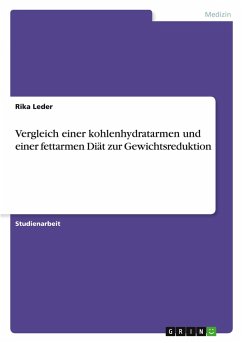 Vergleich einer kohlenhydratarmen und einer fettarmen Diät zur Gewichtsreduktion - Leder, Rika Vergleich einer kohlenhydratarmen und einer fettarmen Diät zur Gewichtsreduktion - Leder, Rika